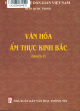 Văn hóa ẩm thực Kinh Bắc (Quyển 2)