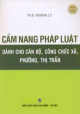 Cẩm nang pháp luật dành cho cán bộ, công chức xã, phuờng, thị trấn / Khánh Ly