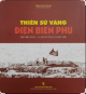 Thiên sử vàng Điện Biên Phủ : kỷ niệm 65 năm chiến thắng Điện Biên Phủ (1954-2019) = Dien Bien Phu - A golden page of history in commemorative of the 65 th anniversary of Dien Bien Phu victory (1954-2019)