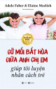 Gỡ mối bất hòa giữa anh chị em giúp tôi luyện nhân cách trẻ