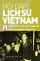 Hỏi đáp lịch sử Việt Nam (T5): Đầu thế kỷ XX đến ngày thành lập Đảng Cộng sản Việt Nam (1930)