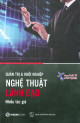 Nghệ thuật lãnh đạo : quản trị & khởi nghiệp