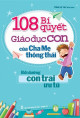 108 Bí quyết giáo dục con của cha mẹ thông thái : bồi dưỡng con trai ưu tú