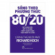 Sống theo phương thức 80/20: bớt công việc, bớt ưu phiền, thêm thành công, thêm niềm vui sống