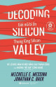 Giải mã bí ẩn Thung lũng Silicon : hé lộ bức màn bí mật đằng sau thành công của những 