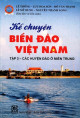 Kể chuyện biển đảo Việt Nam (Tập 3 - Các huyện đảo ở miền Trung)