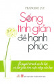 Sống tinh giản để hạnh phúc : bí quyết tránh sự bề bộn và đơn giản hóa cuộc sống của bạn