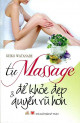 Tự massage để khỏe - đẹp và quyến rũ hơn