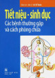 Tiết niệu - sinh dục : các bệnh thường gặp và cách phòng chữa