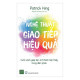 Nghệ thuật giao tiếp hiệu quả : cuốn sách giúp bạn trở thành bậc thầy trong đàm phán