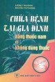 Chữa bệnh tại gia đình bằng thuốc nam và không dùng thuốc