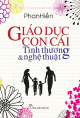 Giáo dục con cái - tình thương và nghệ thuật