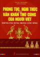 Phong tục, nghi thức và văn khấn thờ cúng của người Việt - Những ứng dụng trong cuộc sống