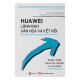 Huawei: Lãnh đạo, văn hóa và kết nối : tập trung phấn đấu không ngừng, cho thời cơ chiến lược