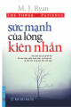 Sức mạnh của lòng kiên nhẫn : cách làm dịu lại sự hối hả, để cảm nhận niềm hạnh phúc, sự thành đạt và bình yên trong tâm hồn mỗi ngày