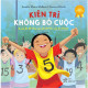 Kiên trì không bỏ cuộc = I can do it! You can do it! We can do it too!