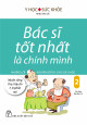 Bác sĩ tốt nhất là chính mình T.2 - Những lời khuyên bổ ích cho sức khoẻ