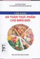 Cẩm nang an toàn thực phẩm chợ biên giới