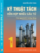 Kỹ thuật tách hỗn hợp nhiều cấu tử - Tập 1 - Các nguyên lý và ứng dụng