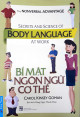 Bí mật ngôn ngữ cơ thể : bí quyết sử dụng hiệu quả Boby Language trong giao tiếp, cuộc sống và công việc