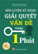 Rèn luyện kỹ năng giải quyết vấn đề trong 1 phút