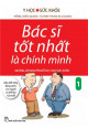 Bác sĩ tốt nhất là chính mình, T.1 - Những lời khuyên bổ ích cho sức khỏe