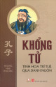 Khổng Tử - Tinh hoa trí tuệ qua danh ngôn