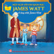 Một ngày với Nhà khoa học James Watt- A day with James Watt