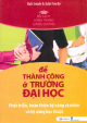 Để thành công ở trường đại học : phát triển, hoàn thiện kỹ năng cá nhân và kỹ năng học thuật