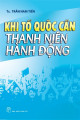 Khi Tổ quốc cần thanh niên hành động: 55 năm thành lập Hội Liên hiệp Thanh niên Việt Nam 15/10/1956-15/10/2011