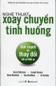 Nghệ thuật xoay chuyển tình huống : sức mạnh để thay đổi bất cứ điều gì