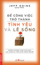 Để công việc trở thành tình yêu và lẽ sống: những phương pháp giúp bạn lựa chọn và theo đuổi nghề nghiệp