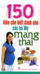 150 Điều cần biết dành cho các bà mẹ mang thai