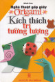 Nghệ thuật gấp giấy Origami - Kích thích trí tưởng tượng