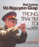 Đại tướng Võ Nguyên Giáp trong trái tim tôi = General Vo Nguyen Giap in my heart