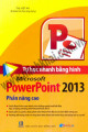 Tự học nhanh bằng hình Microsoft Powerpoint 2013: phần nâng cao