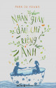 Nhân gian đâu chỉ riêng anh / Park Ju Young ; Nguyễn Xuân Huyền dịch