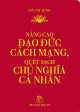 Nâng cao đạo đức cách mạng, quét sạch chủ nghĩa cá nhânNâng cao đạo đức cách mạng, quét sạch chủ nghĩa cá nhân