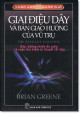 Giai điệu dây và bản giao hưởng của vũ trụ : dây, những chiều ẩn dấu, và cuộc tìm kiếm lý thuyết tối hậu