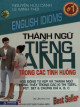 Thành ngữ tiếng Anh trong các tình huống = English idioms : 400 động từ kép và thành ngữ thường thấy trong các kì thi TOEFL, PET, SET & chứng chỉ A, B, C