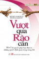 Vượt qua rào cản : 10+1 bí quyết giúp bạn đưa ra những quyết định quan trọng trong đời