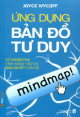 Ứng dụng bản đồ tư duy : để khám phá tính sáng tạo và giải quyết vấn đề