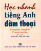 Học nhanh tiếng Anh đàm thoại = Everyday English conversation / Lê Huy Lâm, Phạm Văn Thuận biên dịch