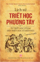 Lịch sử triết học phương Tây - Tập1: Từ triết học cổ đại đến triết học cổ điển Đức