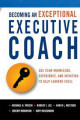 Becoming an exceptional executive coach : use your knowledge, experience, and intuition to help leaders excel / Michael H Frisch ... [et al.]