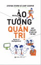 Những ảo tưởng quản trị Việc làm sếp bị hiểu sai thế nào Stefan Stern, Cary Cooper ; Trần Trọng Hải Minh dịch