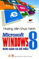 Hướng dẫn thực hành Microsoft windows 8 đơn giản & dễ hiểu / VL.Comp tổng hợp & biên soạn