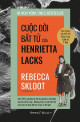 Cuộc đời bất tử của Henrietta Lacks : câu chuyện đặc biệt nổi tiếng trong lịch sử y học