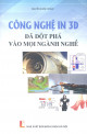 Công nghệ in 3D đã đột phá vào mọi ngành nghề