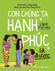 Hoàn hảo cũng được, không hoàn hảo cũng được - Con chúng ta hạnh phúc là được